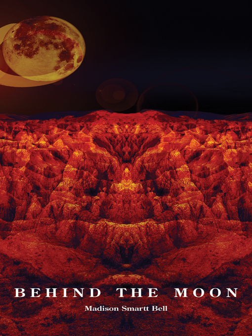 Title details for Behind the Moon by Madison Smartt Bell - Available
